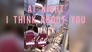 AT NIGHT I THINK ABOUT YOU - Mnek {slowed}