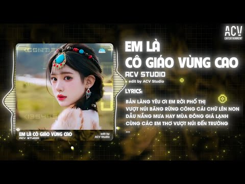 Em Là Cô Giáo Vùng Cao Remix (Bản 🎵) - ACV Studio | Bản Làng Yêu Ơi Em Rời Phố Thị ...