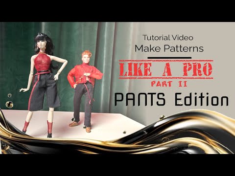 Tutorial Video: How to Make Patterns like a Pro II - Pants Edition for Dolls