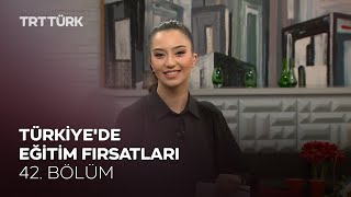 Türkiye'de Eğitim Fırsatları | Rehber - 42. Bölüm