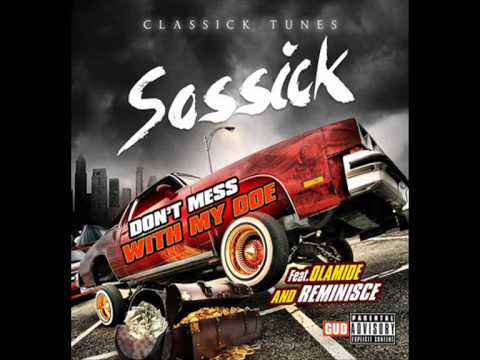 Sossick ft Olamide Reminisce - Don't Mess With My Doe