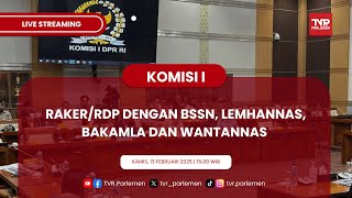 KOMISI I DPR RI RAKER/RDP DENGAN BSSN, LEMHANNAS, BAKAMLA DAN WANTANNAS