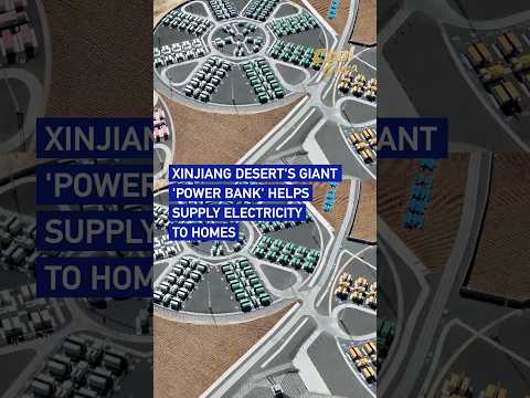 Xinjiang desert's giant 'power bank' helps supply electricity to homes