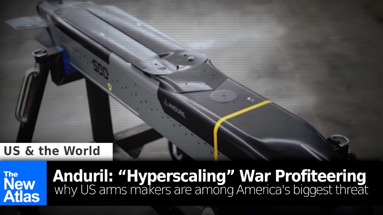 Anduril: “Hyperscaling” the Worst of America’s Military Industrial Complex