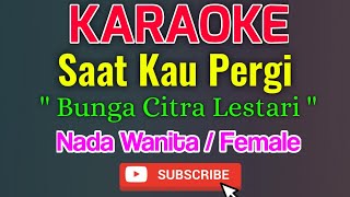 Download lagu Saat Kau Pergi Karaoke Nada Wanita / Female - Bunga Citra Lestari ( BCL ) mp3