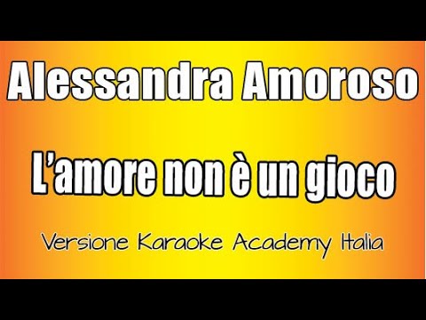 Alessandra Amoroso  - L'amore non è un gioco  (Versione Karaoke Academy Italia)