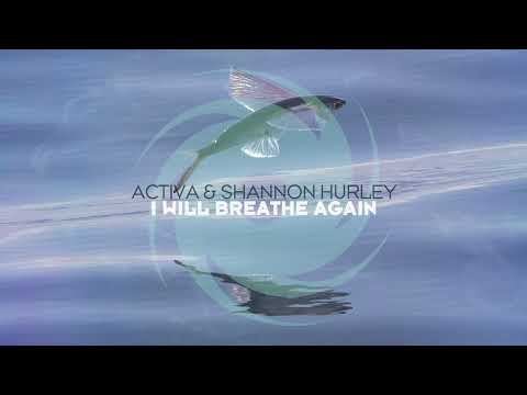 Activa & Shannon Hurley - I'll Will Breathe Again