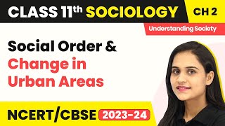 Social Order and Change in Urban Areas | Class 11 Sociology Chapter 2 | CBSE 2024-25