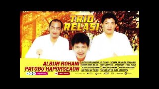 Download lagu Full Album Rohani Patogu Haporseaon Trio Relasi - Hupuji Hupasangap Ho Tuhan, Nagok Dosa Do Au mp3
