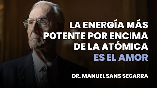 Hay una Energía más potente que la Energía Atómica | Dr. Manuel Sans Segarra