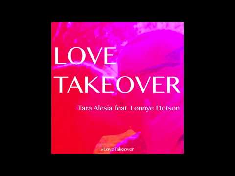 Love Takeover - Tara Alesia (Featuring Lonnye Dotson)