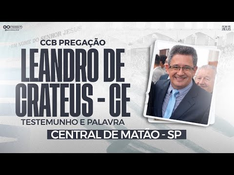 CCB LEANDRO DE CRATEUS - CE | CENTRAL MATÃO-SP (TESTEMUNHO E PREGAÇÃO)