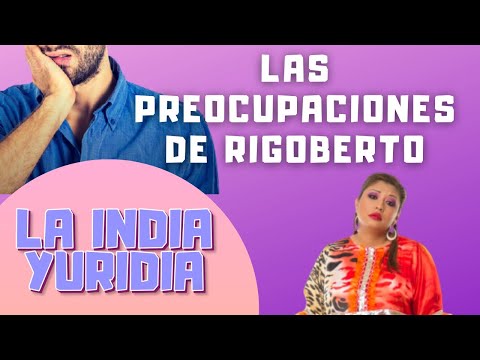 Rigoberto's Worries -- Yuridia the Indian #Comedy