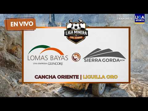 LOMAS BAYAS VS. SIERRA GORDA  | LIGA MINERA DEL COBRE | SEMIFINALES - COPA DE ORO | EN VIVO !
