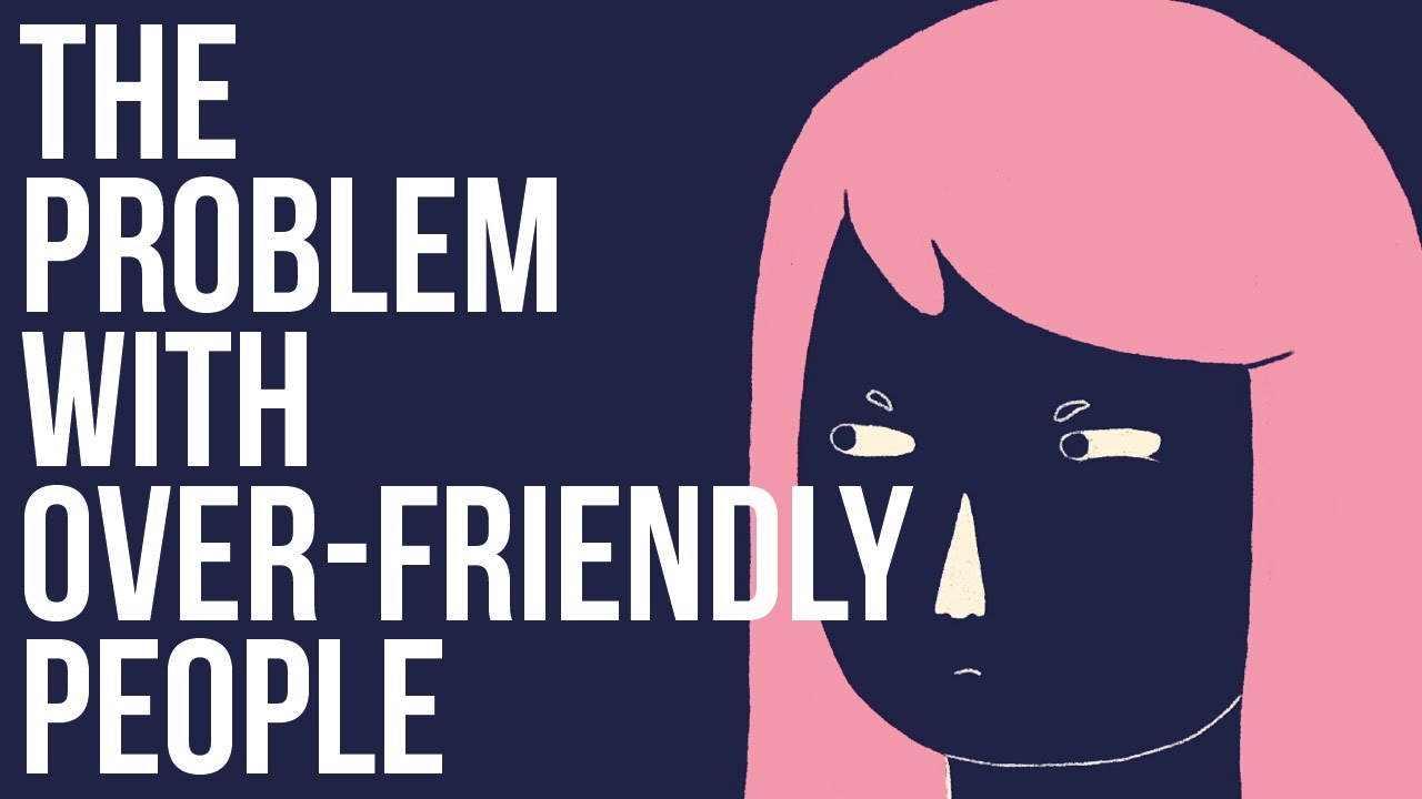 The Problem with Over-Friendly People