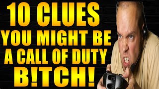 10 CLUES YOU MIGHT BE A REAL CALL OF DUTY B!TCH!