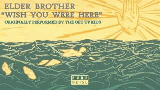 Elder Brother &quot;Wish You Were Here&quot; The Get Up Kids Cover