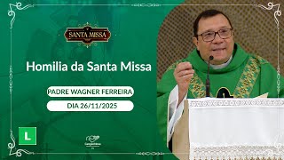 Homilia da Santa Missa - Padre Wagner Ferreira - 25/11/2025