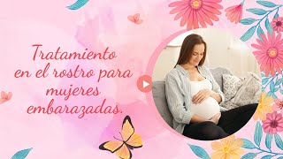 Tratamiento en el rostro para mujeres embarazadas