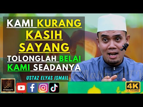 Ustaz Elyas Ismail - KAMI KURANG KASIH SAYANG TOLONGLAH BELAI KAMI SEADANYA