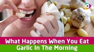 What Happens When You Eat Garlic In The Morning - Tubeston