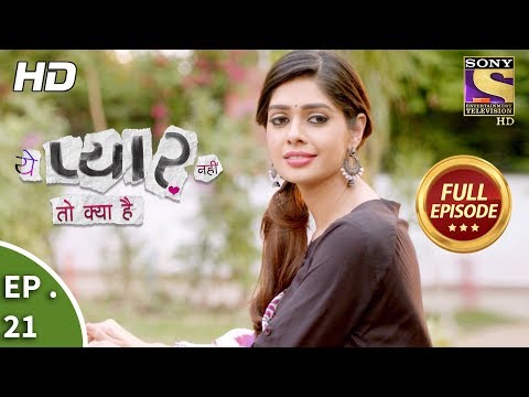 Yeh Pyaar Nahi Toh Kya Hai - Ep 21 - Full Episode - 16th  April, 2018