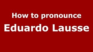How to pronounce Eduardo Lausse