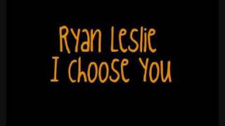 Ryan leslie I choose you  + Lyrics