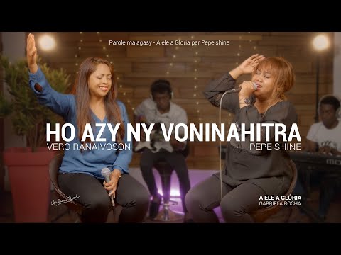 Ho Azy Ny Voninahitra // Pepe Shine feat. Vero Ranaivoson - A ELE A GLÓRIA GABRIELA ROCHA