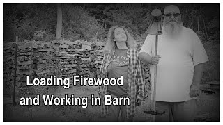 Loading Firewood and Working on the Barn