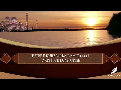 Hutbe e kurban bajramit 1444 H. Arritja e lumturisë. Hoxhë Abdullah Limani