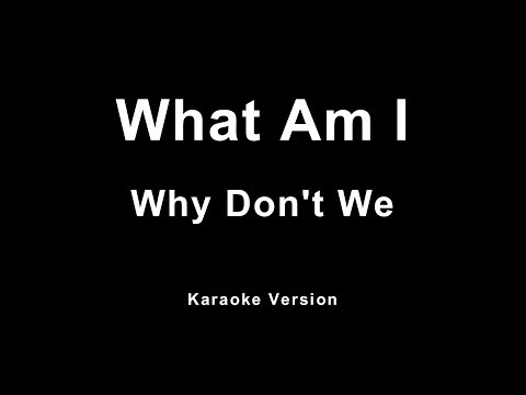 Why Don't We - What Am I (Karaoke)