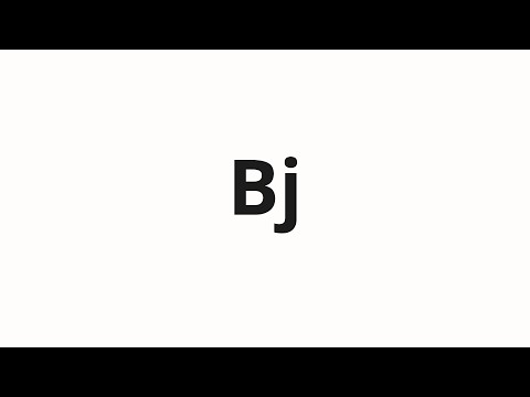 How to pronounce Bj