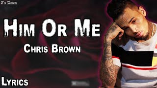 Chris Brown - Him Or Me (Lyrics)