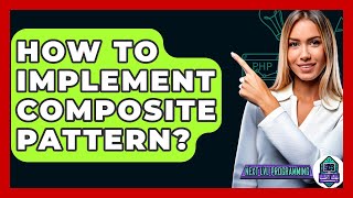 How To Implement Composite Pattern? - Next LVL Programming