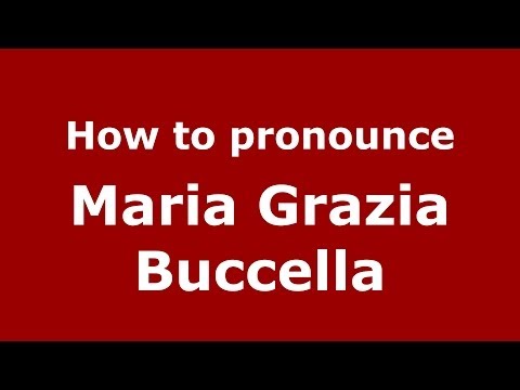 How to pronounce Maria Grazia Buccella (Italian/Italy)  - PronounceNames.com
