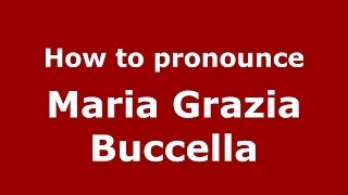 How to pronounce Maria Grazia Buccella