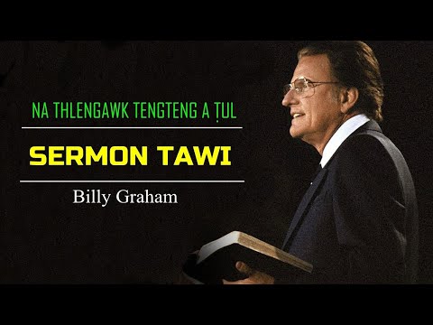 SERMON TAWI | Billy Graham ih Sermon Ropi Lakih Pakhat