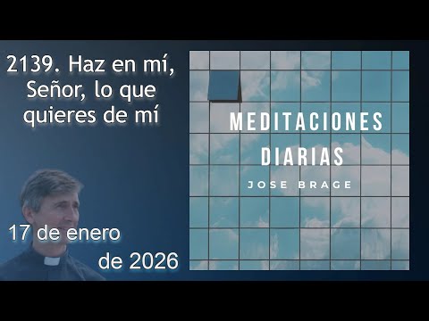 MEDITACIÓN de HOY SÁBADO 17 ENERO 2026 | EVANGELIO DE HOY | DON JOSÉ BRAGE | MEDITACIONES DIARIAS