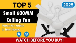 Top 5 Best 600mm Ceiling Fans for Kitchen & Balcony | Multipurpose Fans 2025 | Compact & High Speed