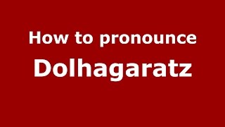 How to pronounce Dolhagaratz
