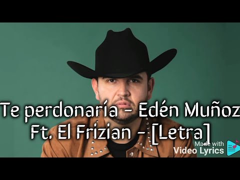 Te perdonaría - Edén Muñoz Ft. Frizian - [Letra]
