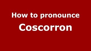 How to pronounce Coscorron
