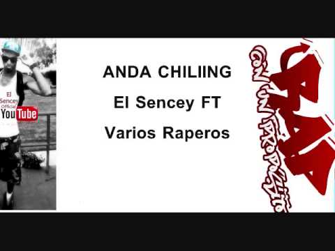 El sencey FT Varios Raperos - Anda Chiliing -Rap Con Un Propósito