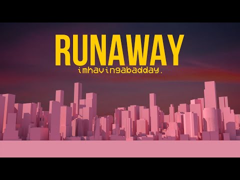 imhavingabadday. - RUNAWAY (Official Music Video)