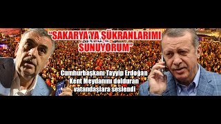 Cumhurbaşkanı Recep Tayyip Erdoğan Sakarya Demokrasi Kent Meydanında Halka Seslendi 22 07 2016