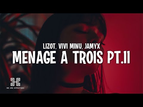 LIZOT, Vivi Minu & JAMYX - Menage A Trois Pt.II