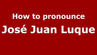 How to pronounce José Juan Luque