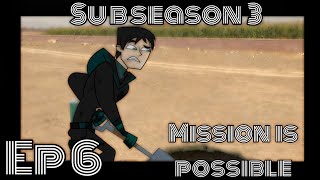 Sub season 3 ep 6 : mission is possible