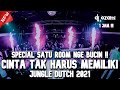 SPECIAL SATU ROOM NGE BUCIN ABIS DJ CINTA TAK HARUS MEMILIKI NEW JUNGLE DUTCH 2021 FULL BASS